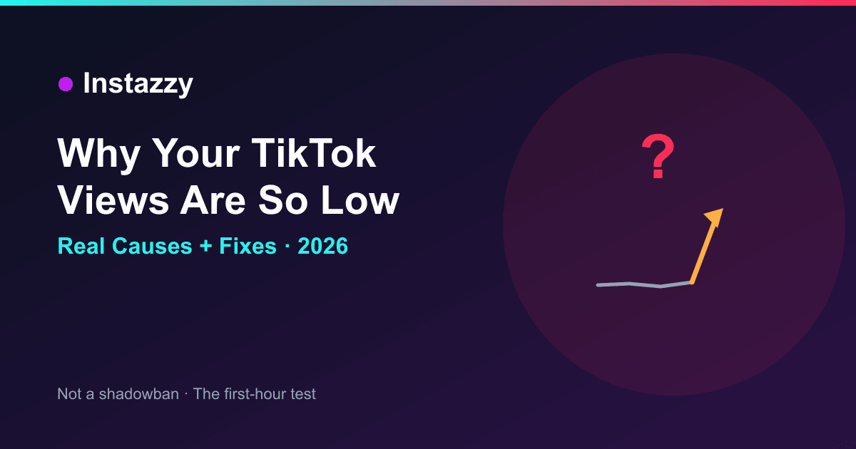Why your TikTok views are low in 2026 and how to fix it on Instazzy